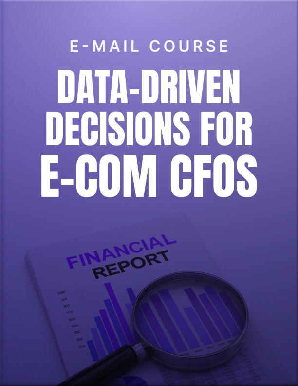 Data Driven Decisions for E Commerce CFOs Mini Course